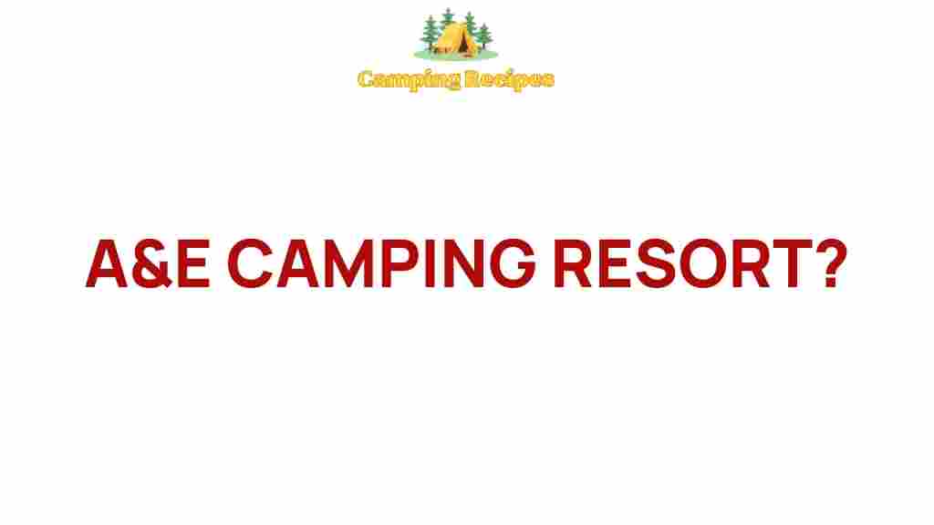A&E-Camping-Resort-Experience