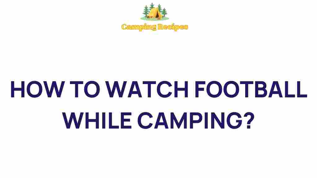 how-to-watch-football-while-camping
