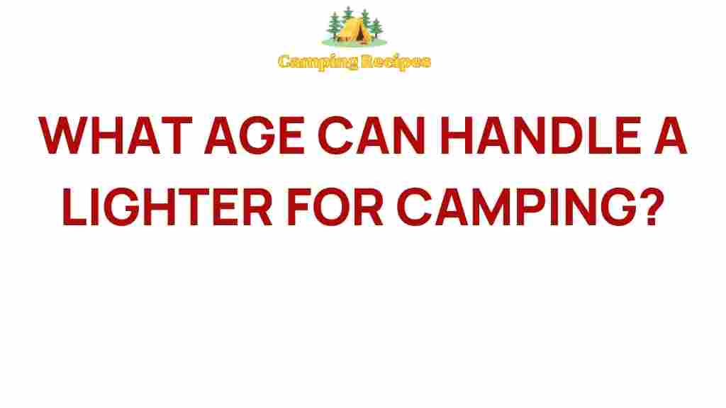 right-age-young-campers-lighter