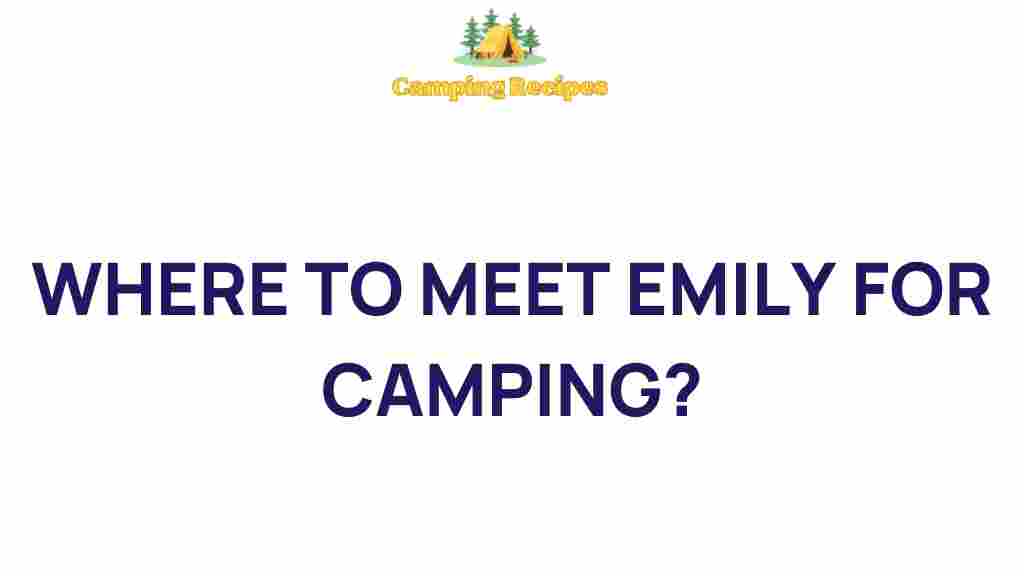 camping-where-to-meet-emily