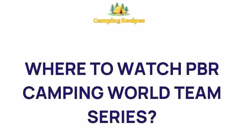 discover-best-spots-watch-pbr-camping-world-team-series