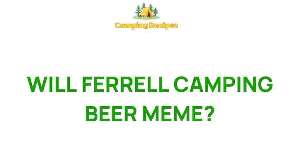 will-ferrell-camping-beer-meme