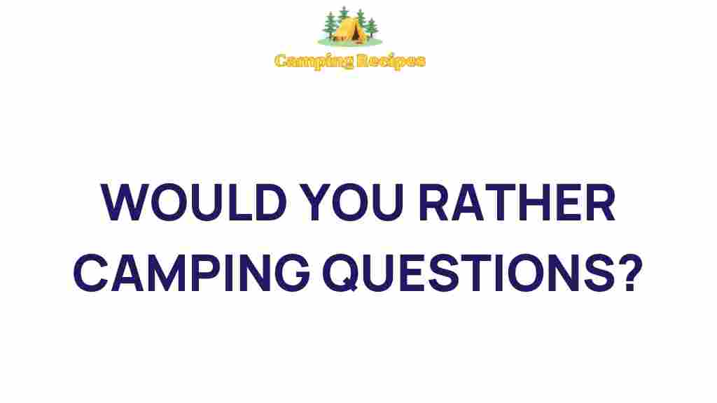 unforgettable-camping-would-you-rather-questions